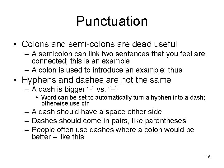 Punctuation • Colons and semi-colons are dead useful – A semicolon can link two