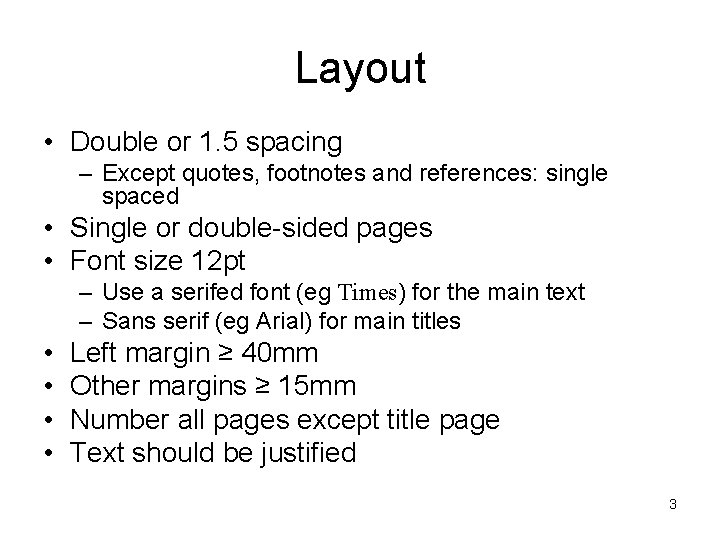Layout • Double or 1. 5 spacing – Except quotes, footnotes and references: single
