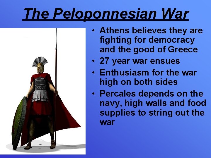 The Peloponnesian War • Athens believes they are fighting for democracy and the good
