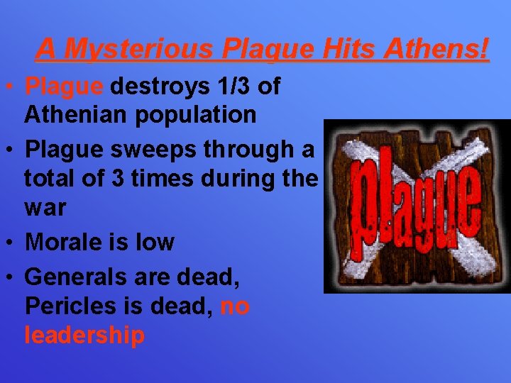 A Mysterious Plague Hits Athens! • Plague destroys 1/3 of Athenian population • Plague