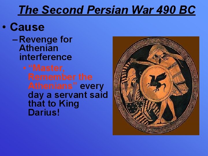 The Second Persian War 490 BC • Cause – Revenge for Athenian interference •
