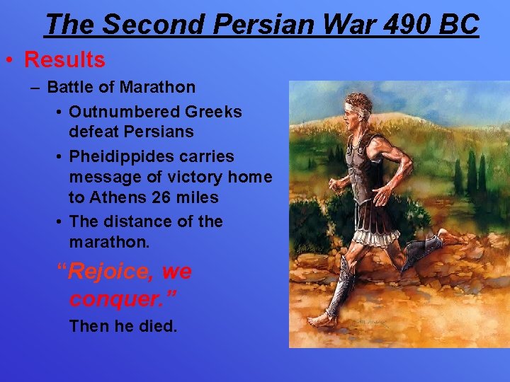 The Second Persian War 490 BC • Results – Battle of Marathon • Outnumbered