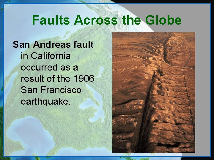 Faults Across the Globe San Andreas fault in California occurred as a result of