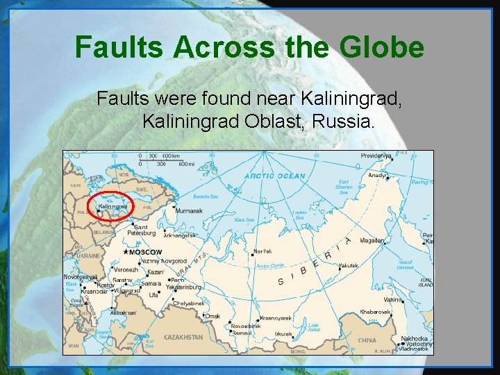 Faults Across the Globe Faults were found near Kaliningrad, Kaliningrad Oblast, Russia. 