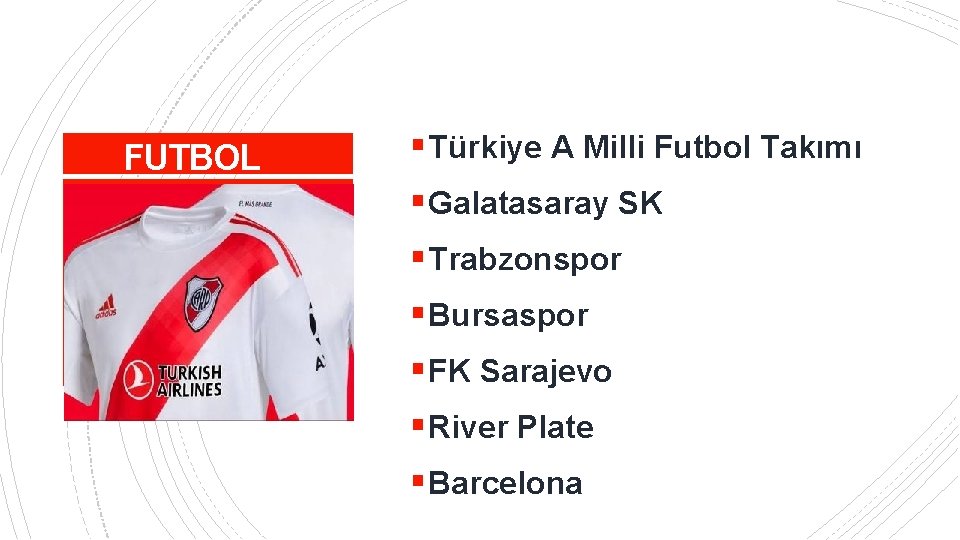 FUTBOL § Türkiye A Milli Futbol Takımı § Galatasaray SK § Trabzonspor § Bursaspor