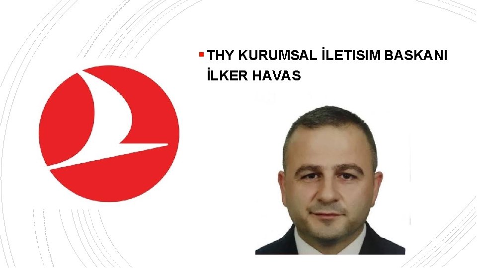 § THY KURUMSAL İLETISIM BASKANI İLKER HAVAS 