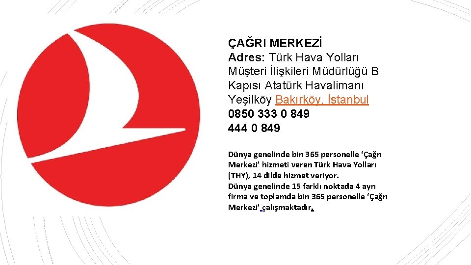 ÇAĞRI MERKEZİ Adres: Türk Hava Yolları Müşteri İlişkileri Müdürlüğü B Kapısı Atatürk Havalimanı Yeşilköy