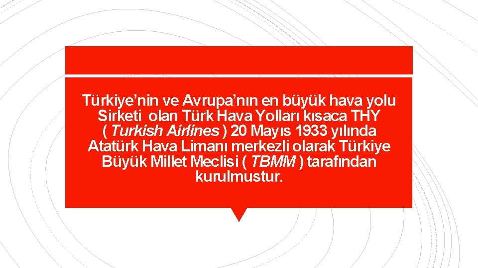 Türkiye’nin ve Avrupa’nın en büyük hava yolu Sirketi olan Türk Hava Yolları kısaca THY