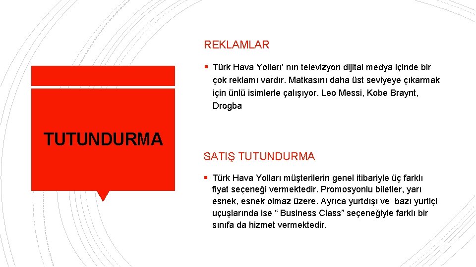 REKLAMLAR § Türk Hava Yolları’ nın televizyon dijital medya içinde bir çok reklamı vardır.