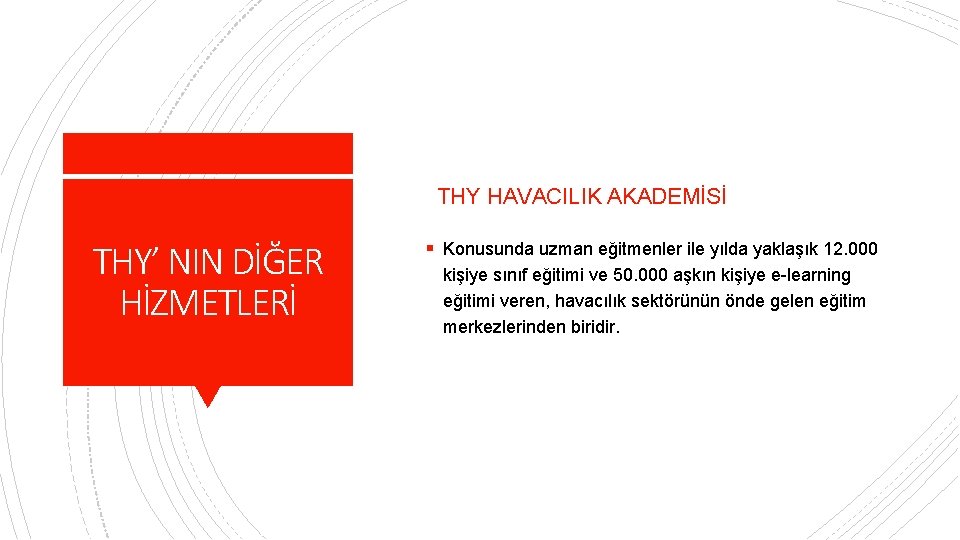 THY HAVACILIK AKADEMİSİ THY’ NIN DİĞER HİZMETLERİ § Konusunda uzman eğitmenler ile yılda yaklaşık