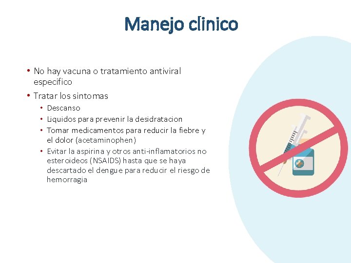 Manejo clinico • No hay vacuna o tratamiento antiviral especifico • Tratar los sintomas