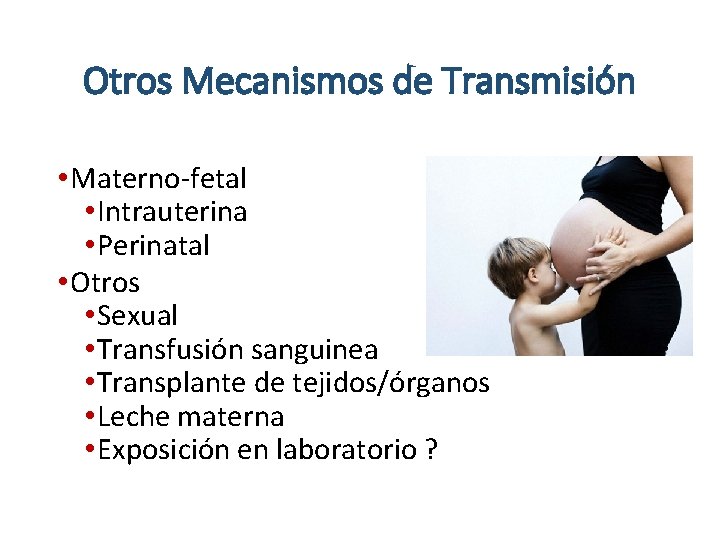 Otros Mecanismos de Transmisión • Materno-fetal • Intrauterina • Perinatal • Otros • Sexual