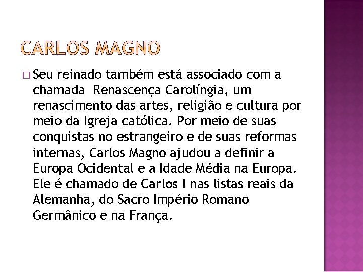 � Seu reinado também está associado com a chamada Renascença Carolíngia, um renascimento das