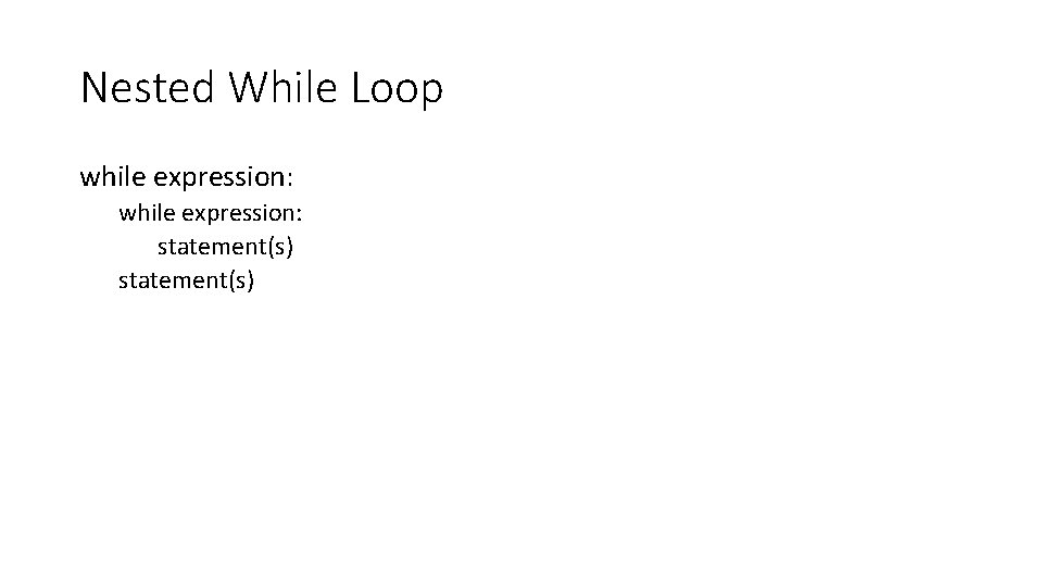 Nested While Loop while expression: statement(s) 