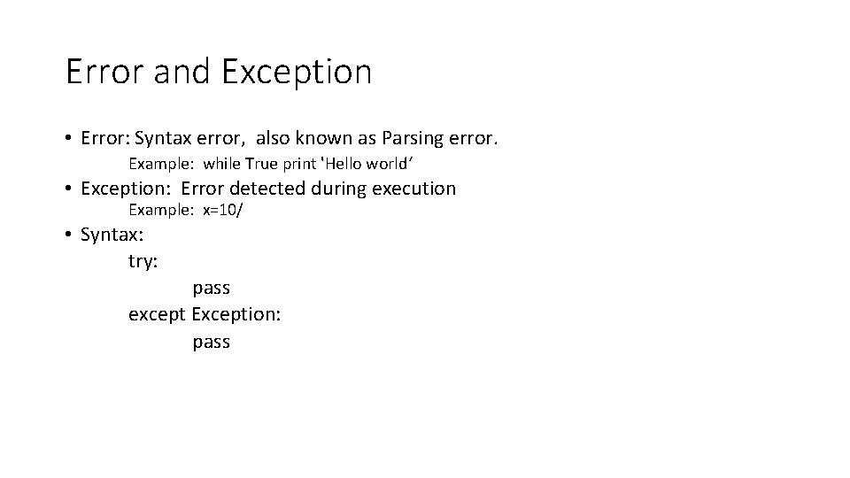 Error and Exception • Error: Syntax error, also known as Parsing error. Example: while
