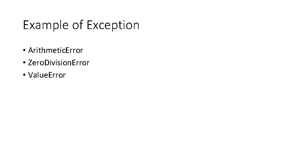 Example of Exception • Arithmetic. Error • Zero. Division. Error • Value. Error 