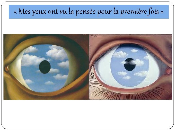  « Mes yeux ont vu la pensée pour la première fois » 