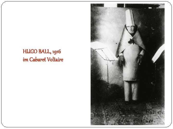 HUGO BALL, 1916 im Cabaret Voltaire 