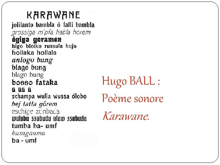 Hugo BALL : Poème sonore Karawane. 