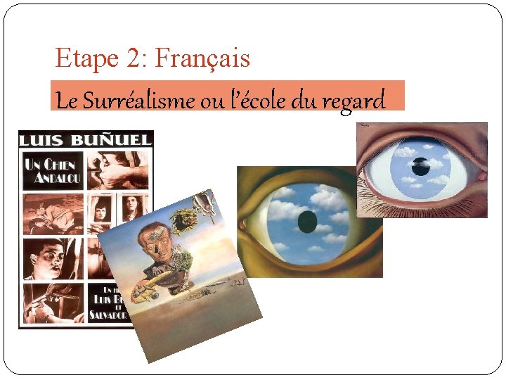 Etape 2: Français Le Surréalisme ou l’école du regard Etape 2: Français Le Surréalisme ou l’école du regard