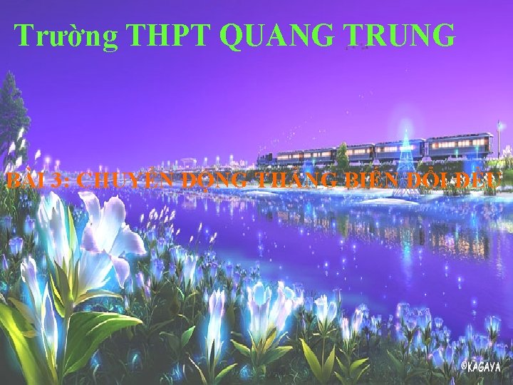 Trường THPT QUANG TRUNG BÀI 3: CHUYỂN ĐỘNG THẲNG BIẾN ĐỔI ĐỀU 