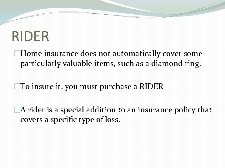 RIDER �Home insurance does not automatically cover some particularly valuable items, such as a