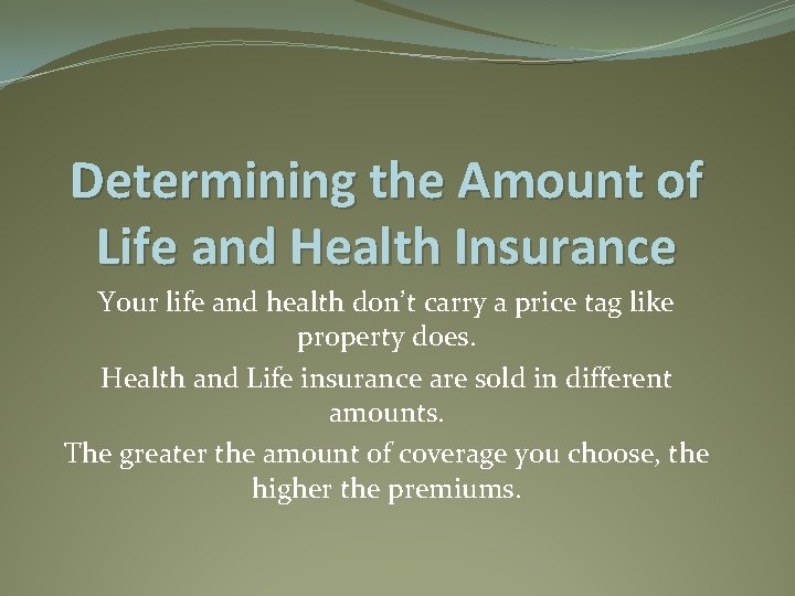 Determining the Amount of Life and Health Insurance Your life and health don’t carry