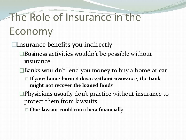 The Role of Insurance in the Economy �Insurance benefits you indirectly �Business activities wouldn’t