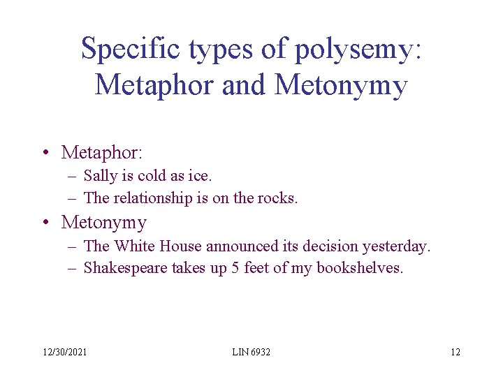 Specific types of polysemy: Metaphor and Metonymy • Metaphor: – Sally is cold as