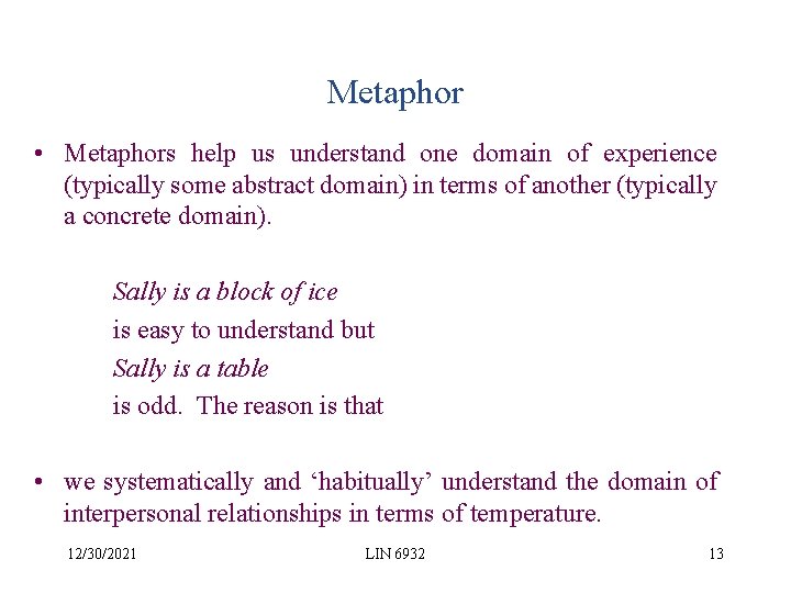 Metaphor • Metaphors help us understand one domain of experience (typically some abstract domain)
