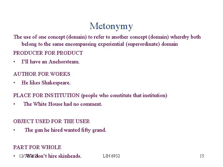 Metonymy The use of one concept (domain) to refer to another concept (domain) whereby