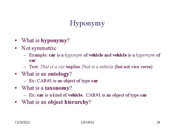 Hyponymy • What is hyponymy? • Not symmetric – Example: car is a hyponym