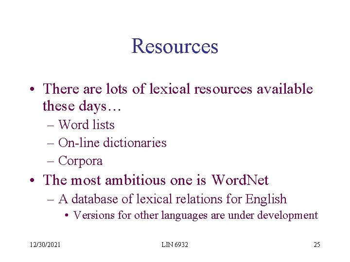 Resources • There are lots of lexical resources available these days… – Word lists