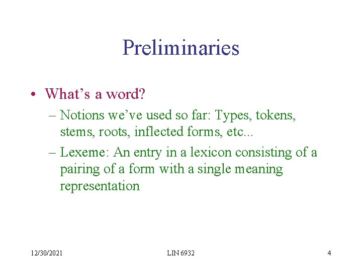 Preliminaries • What’s a word? – Notions we’ve used so far: Types, tokens, stems,