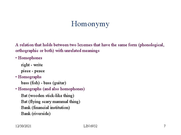 Homonymy A relation that holds between two lexemes that have the same form (phonological,