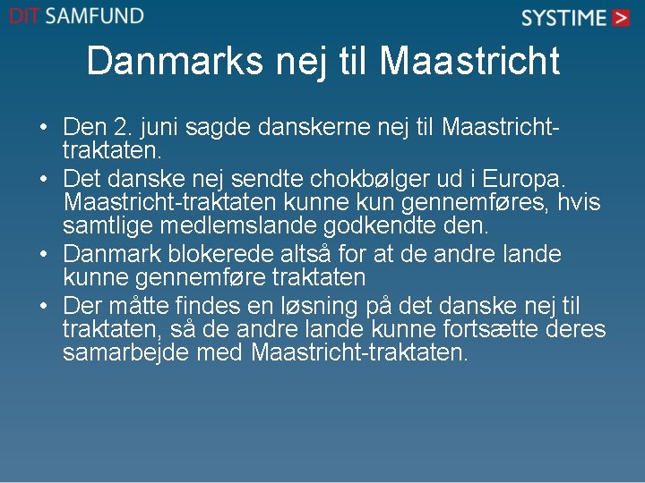 Danmarks nej til Maastricht • Den 2. juni sagde danskerne nej til Maastrichttraktaten. •