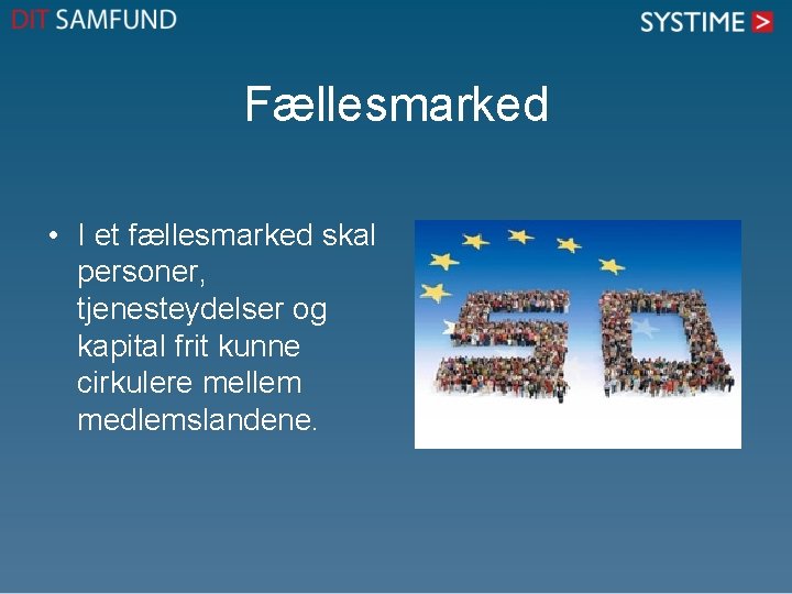 Fællesmarked • I et fællesmarked skal personer, tjenesteydelser og kapital frit kunne cirkulere mellem