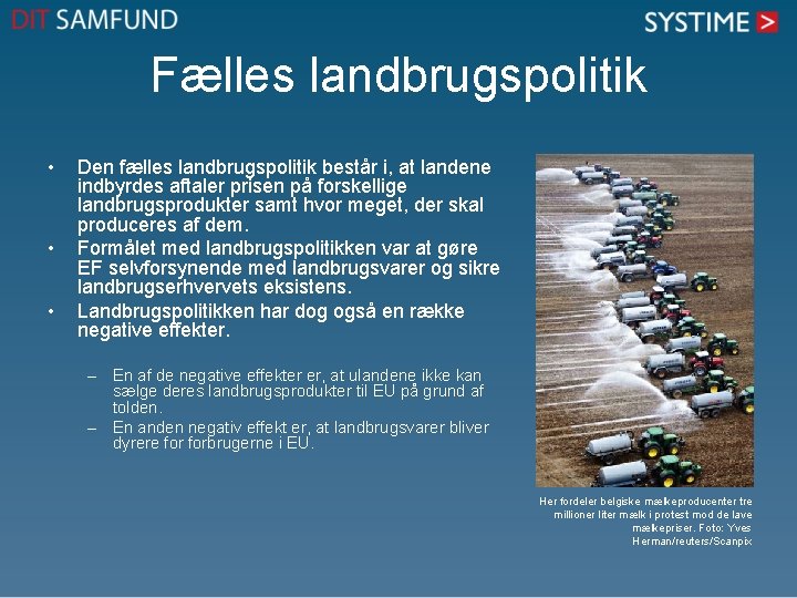 Fælles landbrugspolitik • • • Den fælles landbrugspolitik består i, at landene indbyrdes aftaler