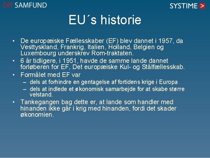 EU´s historie • De europæiske Fællesskaber (EF) blev dannet i 1957, da Vesttyskland, Frankrig,