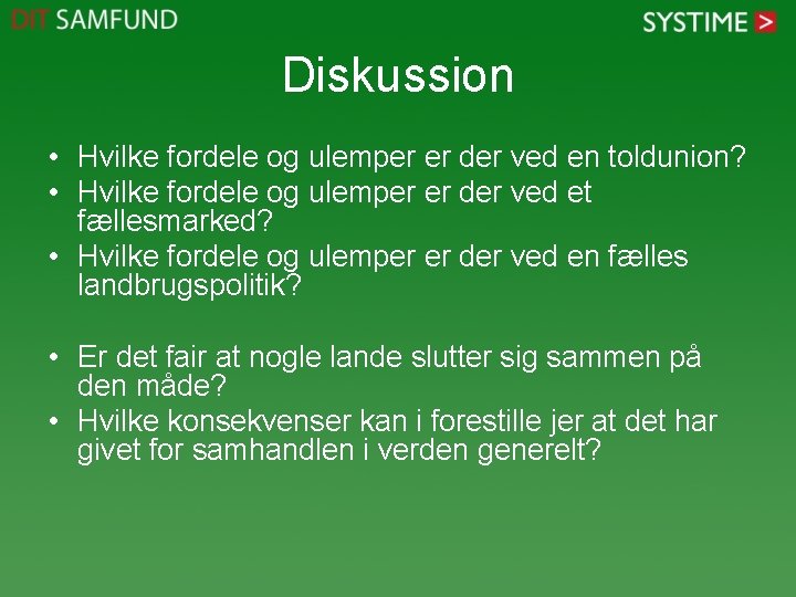 Diskussion • Hvilke fordele og ulemper er der ved en toldunion? • Hvilke fordele