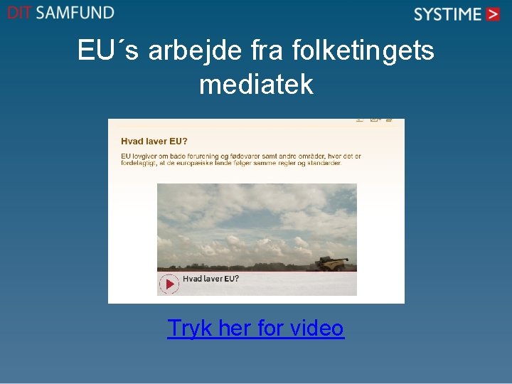 EU´s arbejde fra folketingets mediatek Tryk her for video 