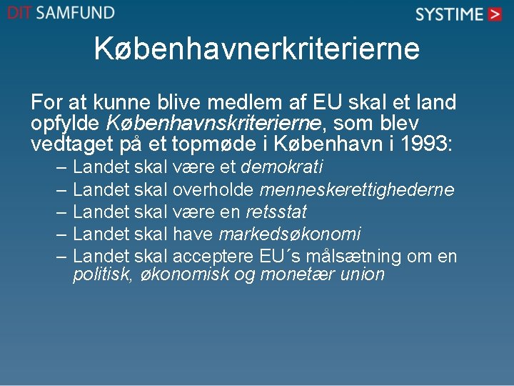 Københavnerkriterierne For at kunne blive medlem af EU skal et land opfylde Københavnskriterierne, som