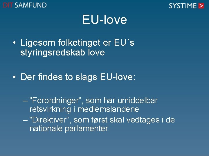 EU-love • Ligesom folketinget er EU´s styringsredskab love • Der findes to slags EU-love: