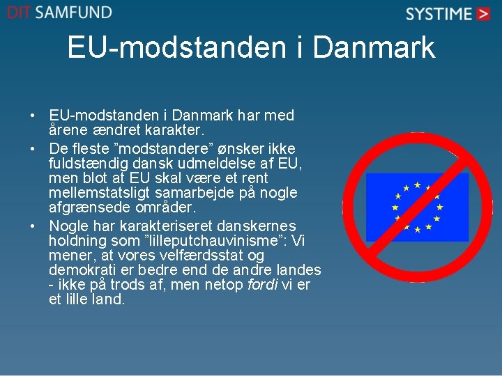 EU-modstanden i Danmark • EU-modstanden i Danmark har med årene ændret karakter. • De
