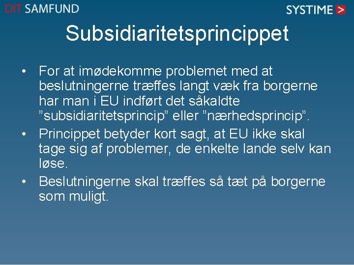 Subsidiaritetsprincippet • For at imødekomme problemet med at beslutningerne træffes langt væk fra borgerne