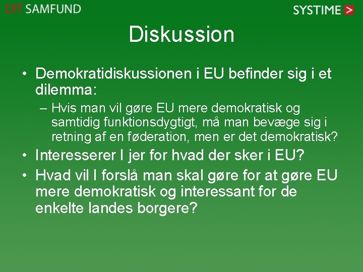 Diskussion • Demokratidiskussionen i EU befinder sig i et dilemma: – Hvis man vil
