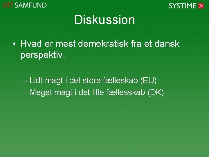 Diskussion • Hvad er mest demokratisk fra et dansk perspektiv. – Lidt magt i