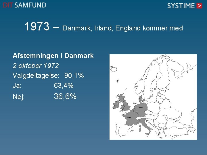 1973 – Danmark, Irland, England kommer med Afstemningen i Danmark 2 oktober 1972 Valgdeltagelse: