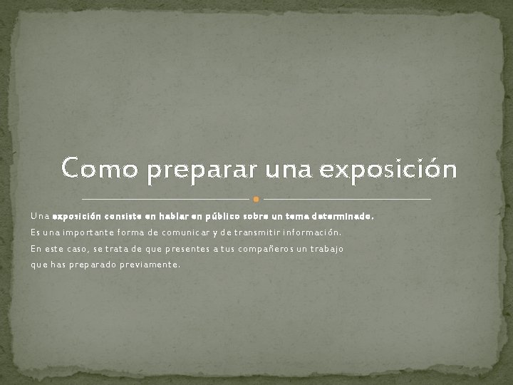 Como preparar una exposición Una exposición consiste en hablar en público sobre un tema