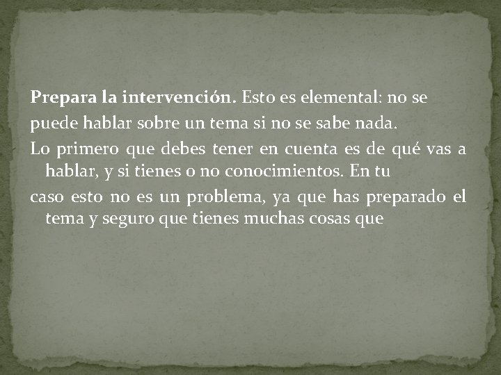 Prepara la intervención. Esto es elemental: no se puede hablar sobre un tema si